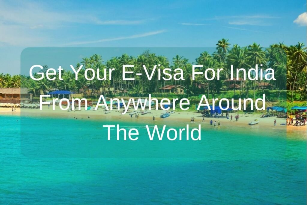 Get Your E-Visa For India From Anywhere Around The World